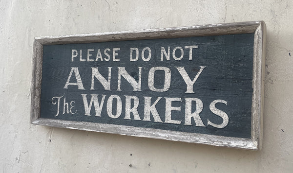 Please Do Not Annoy the Workers