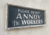 Please Do Not Annoy the Workers