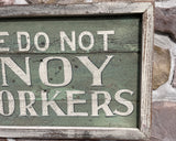 Please Do Not Annoy the Workers
