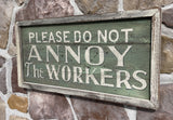 Please Do Not Annoy the Workers