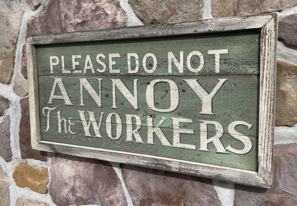 Please Do Not Annoy the Workers